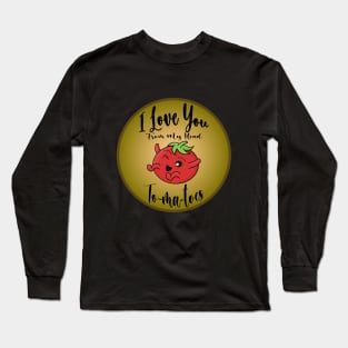 I Love You From My Head To-ma-toes Funny Valentine Long Sleeve T-Shirt